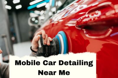 The Ultimate Guide to Mobile Car Detailing Near Me