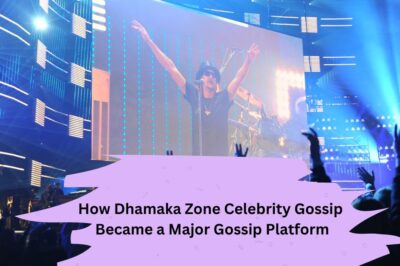 How Dhamaka Zone Celebrity Gossip Became a Major Gossip Platform